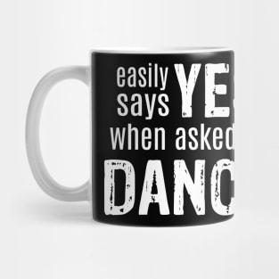 Easily Says Yes When Asked to Dance Mug